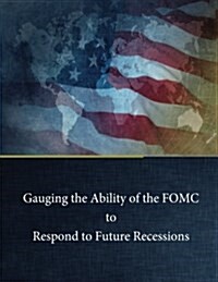 Gauging the Ability of the Fomc to Respond to Future Recessions (Paperback)