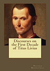 Discourses on the First Decade of Titus Livius (Paperback)