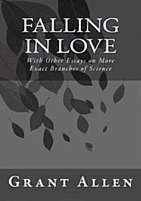 Falling in Love: With Other Essays on More Exact Branches of Science (Paperback)