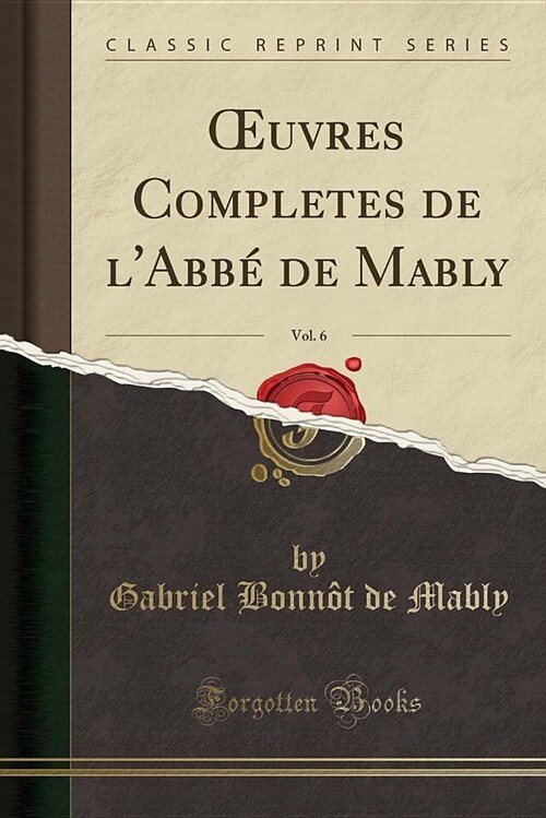 Oeuvres Completes de LAbbe de Mably, Vol. 6 (Classic Reprint) (Paperback)