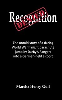 Recognition Denied: The Untold Story of a Daring World War II Night Parachute Jump by Darbys Rangers Into a German-Held Airport (Paperback)