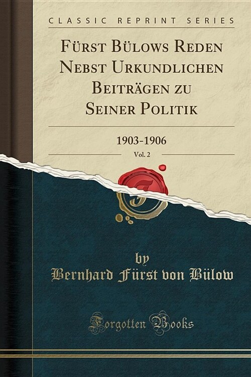 Furst Bulows Reden Nebst Urkundlichen Beitragen Zu Seiner Politik, Vol. 2: 1903-1906 (Classic Reprint) (Paperback)