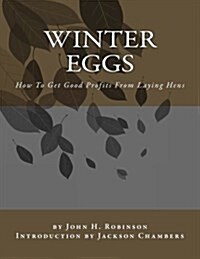 Winter Eggs: How to Get Good Profits from Laying Hens (Paperback)