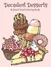 Decadent Desserts: A Sweet Treat Coloring Book (Paperback)