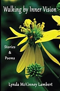 Walking by Inner Vision: Stories & Poems (Paperback)