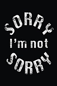 Sorry Im Not Sorry: Blank Lined Notebook Diary (Paperback)