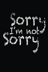Sorry Im Not Sorry: Blank Lined Notebook Journals (Paperback)