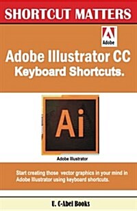 Adobe Illustrator CC Keyboard Shortcuts (Paperback)