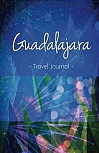 Guadalajara Travel Journal: High Quality Notebook for Guadalajara (Paperback)