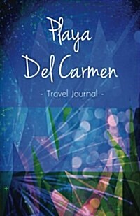 Playa del Carmen Travel Journal: High Quality Notebook for Playa del Carmen (Paperback)