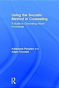 Using the Socratic Method in Counseling : A Guide to Channeling Inborn Knowledge (Hardcover)