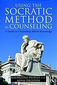 Using the Socratic Method in Counseling : A Guide to Channeling Inborn Knowledge (Paperback)