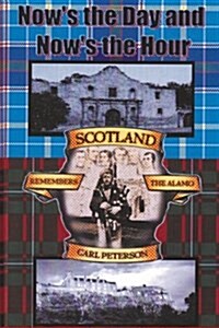 Nows the Day and Nows the Hour: Scotland Remembers the Alamo (Paperback)