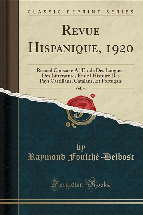 Revue Hispanique, 1920, Vol. 49: Recueil Consacre A LEtude Des Langues, Des Litteratures Et de LHistoire Des Pays Castillans, Catalans, Et Portugais (Paperback)
