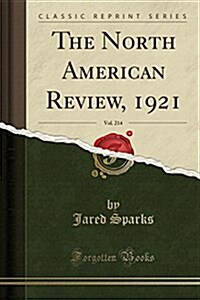 The North American Review, 1921, Vol. 214 (Classic Reprint) (Paperback)