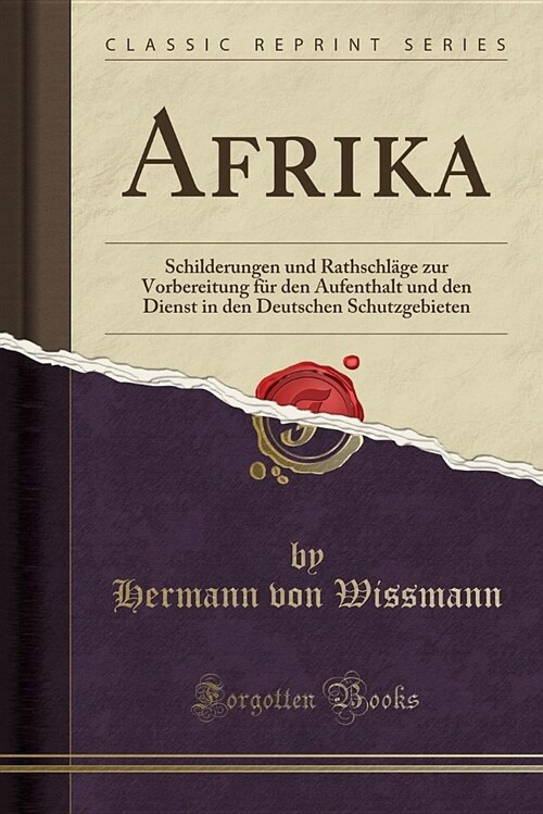 Afrika: Schilderungen Und Rathschlage Zur Vorbereitung Fur Den Aufenthalt Und Den Dienst in Den Deutschen Schutzgebieten (Clas (Paperback)