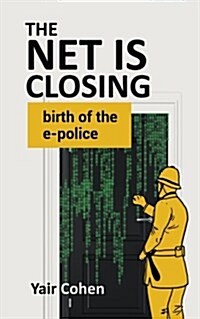 The Net Is Closing: Birth of the E-Police (Paperback)
