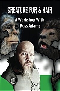 Creature Fur & Hair: A Workshop with Russ Adams (Paperback)