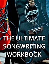 The Ultimate Songwriting Workbook: 8.5 X 11 Softcover (Paperback)