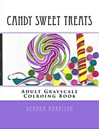 Candy Sweet Treats: Adult Grayscale Colroing Book (Paperback)