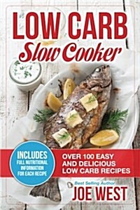 Low Carb: Slow Cooker - Over 100 Easy and Delicious Low Carb Recipes (Paperback)