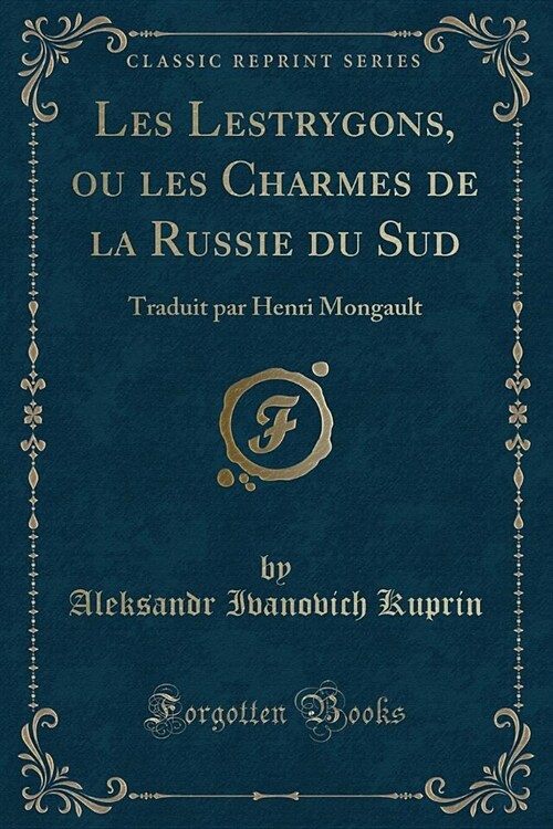 Les Lestrygons, Ou Les Charmes de La Russie Du Sud: Traduit Par Henri Mongault (Classic Reprint) (Paperback)