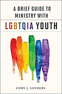 A Brief Guide to Ministry with Lgbtqia Youth (Paperback)