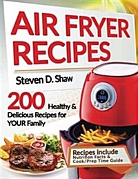 Air Fryer Recipes: 200 Healthy & Delicious Recipes for Your Family (Paperback)