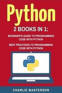 Python: 2 Books in 1: Beginners Guide + Best Practices to Programming Code with Python (Paperback)