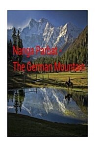 Nanga Parbat - The German Mountain.: The Killer Mountain! (Paperback)