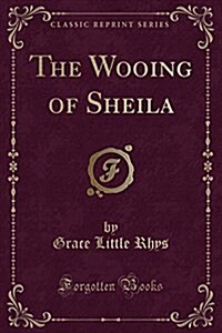 The Wooing of Sheila (Classic Reprint) (Paperback)