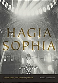 Hagia Sophia: Sound, Space, and Spirit in Byzantium (Hardcover)