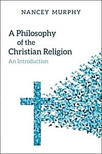A Philosophy of the Christian Religion: Conflict, Faith, and Human Life (Paperback)