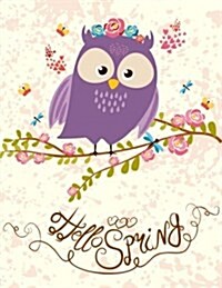 Owl Notebook Pretty Writing Notebook with Hello Spring Quote: Large Diary/Journal with Lined Decorative 8.5x11 Pages (Paperback)