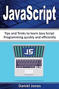 JavaScript: Tips and Tricks to Learn JavaScript Programming Quickly and Efficiently( JavaScript Programming, Java, Activate Your W (Paperback)
