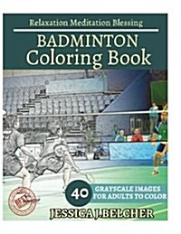 Badminton Coloring Book for Adults Relaxation Meditation Blessing: Sketches Coloring Book 40 Grayscale Images (Paperback)