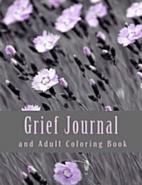 Grief Journal and Adult Coloring Book: For Grief + Bereavement (Paperback)