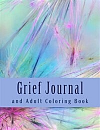 Grief Journal and Adult Coloring Book: For Bereavement and Grief (Paperback)