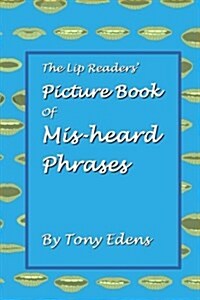 The Lip Readers Picture Book of MIS-Heard Phrases (Paperback)