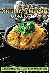 South African Food and Cooking: A Great and Easy Way to Learn South African Cooking! (Paperback)