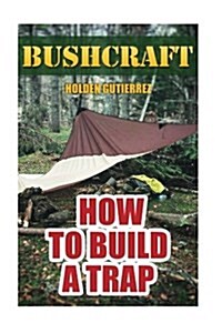 Bushcraft: How to Build a Trap (Paperback)