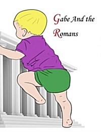 Gabe and the Romans: Captivating Story of a Boy Who Travels Through a Mirror in Ancient Rome, and After Many Adventures Is Arriving in Engl (Paperback)