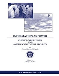 Information as Power Chinas Cyber Power and Americas National Security (Paperback)