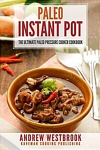 Paleo: Instant Pot - The Ultimate Paleo Pressure Cooker Cookbook (Paperback)