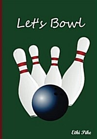 Lets Bowl - Notebook / Extended Lines / Soft Matte Cover / Bowling: An Ethi Pike Collectible Journal: Sports (Paperback)