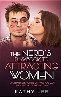 The Nerds Playbook to Attracting Women: A Step by Step Guide on How You Can Succeed in the Dating Game (Paperback)