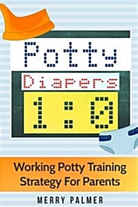 Potty-Diapers 1: 0: Working Potty Training Strategy for Parents (Paperback)