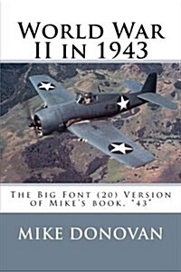 World War II in 1943: The Big Font (20) Version of Mikes Book, 43 (Paperback)