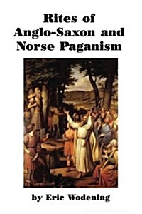 Rites of Anglo-Saxon and Norse Paganism (Paperback)