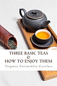 Three Basic Teas and How to Enjoy Them (Paperback)